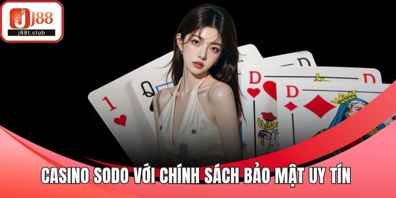 Casino Sodo với chính sách bảo mật uy tín hàng đầu