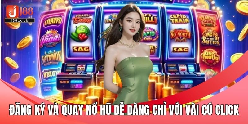 Đăng ký và quay nổ hũ dễ dàng chỉ với vài cú click chuột