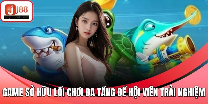 Game sở hữu lối chơi đa tầng để hội viên trải nghiệm
