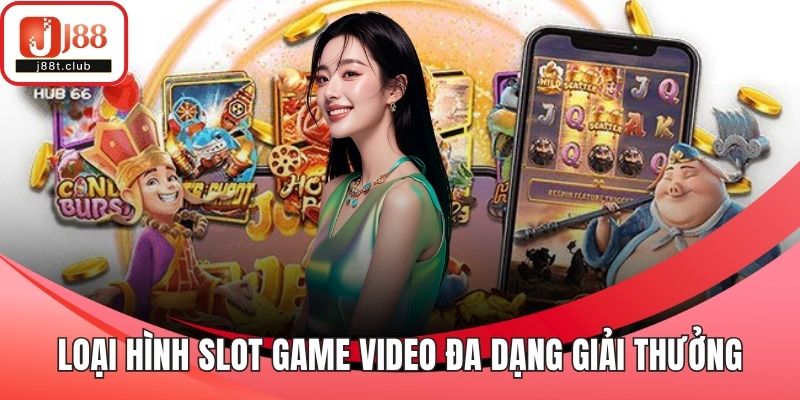 Loại hình slot game video đa dạng giải thưởng